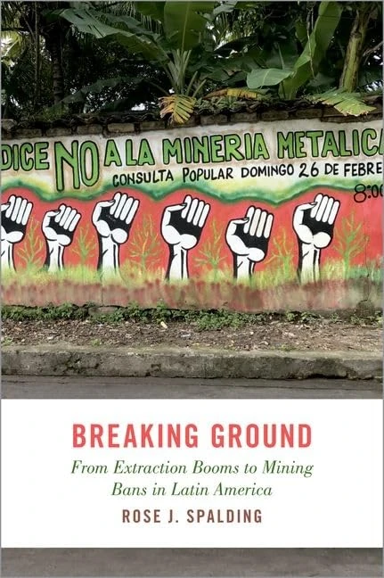Breaking Ground: From Extraction Booms to Mining Bans in Latin America (STUDIES COMPAR ENERGY ENVIRON POL SERIES)