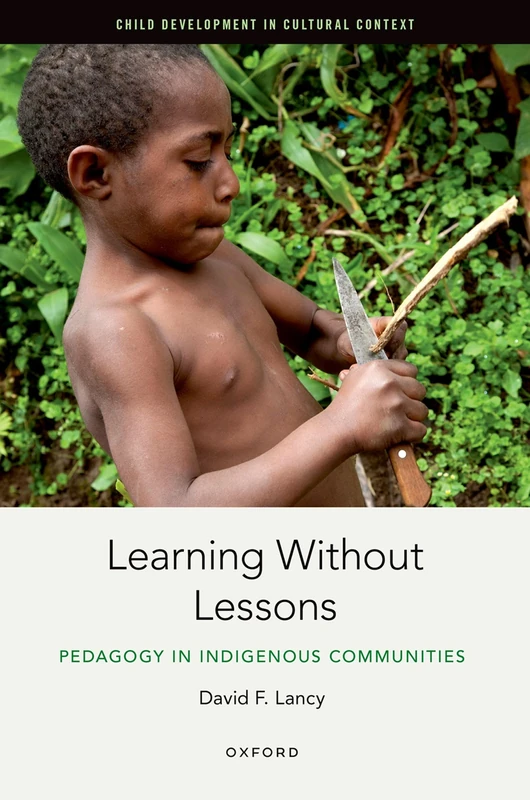 Learning Without Lessons: Pedagogy in Indigenous Communities (Child Development in Cultural Context) - Image 1