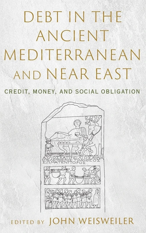 Debt in the Ancient Mediterranean and Near East: Credit, Money, and Social Obligation