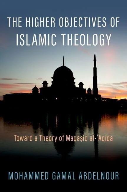 The Higher Objectives of Islamic Theology: Toward a Theory of Maqasid al-Aqida (AAR REFLECTION AND THEORY STU RELIGION)