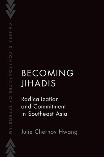 Becoming Jihadis: Radicalization and Commitment in Southeast Asia (Causes and Consequences of Terrorism)