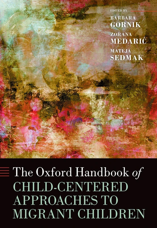The Oxford Handbook of Child-Centered Approaches to Migrant Children (Oxford Handbooks)