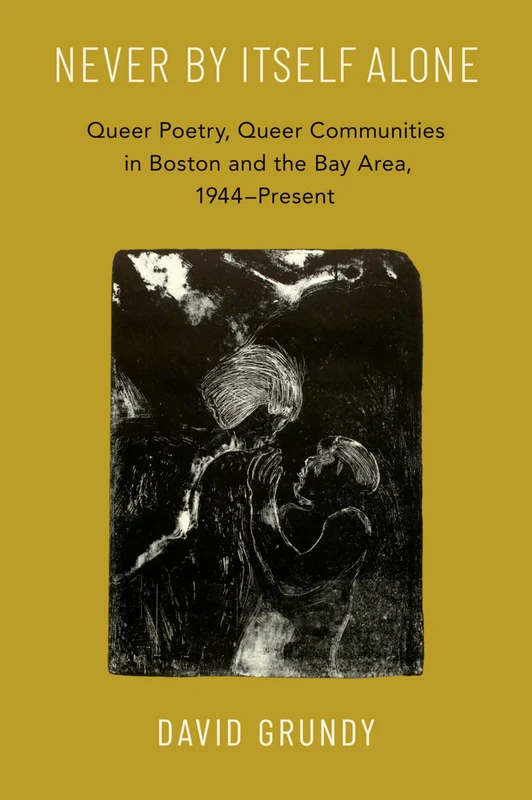 Never By Itself Alone: Queer Poetry, Queer Communities in Boston and the Bay Area, 1944―Present - Image 1