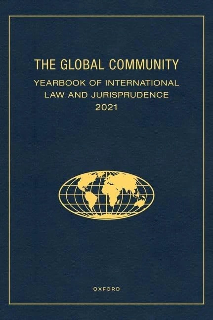The Global Community Yearbook of International Law and Jurisprudence 2021 (GLOBAL COMMUNITY YEARBOOK OF INTL LAW)