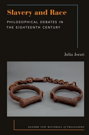 Slavery and Race: Philosophical Debates in the Eighteenth Century (Oxford New Histories of Philosophy)