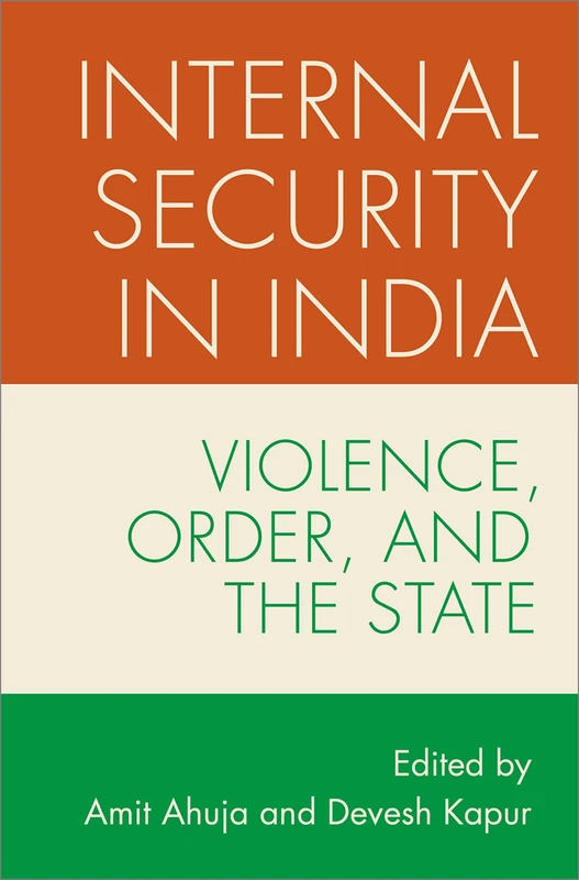 Internal Security in India: Violence, Order, and the State (MODERN SOUTH ASIA SERIES)