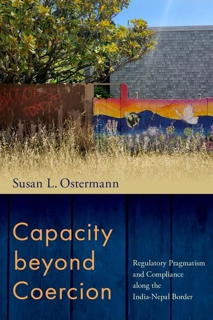 Capacity beyond Coercion: Regulatory Pragmatism and Compliance along the India-Nepal Border (MODERN SOUTH ASIA SERIES)