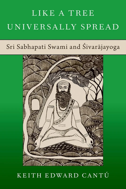 Like a Tree Universally Spread: Sri Sabhapati Swami and Śivarājayoga (OXFORD STU WESTERN ESOTERICISM SERIES)