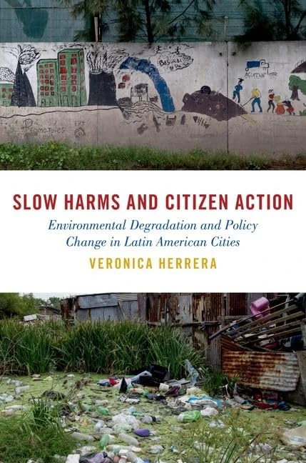 Slow Harms and Citizen Action: Environmental Degradation and Policy Change in Latin American Cities (Studies in Comparative Energy and Environmental Politics)