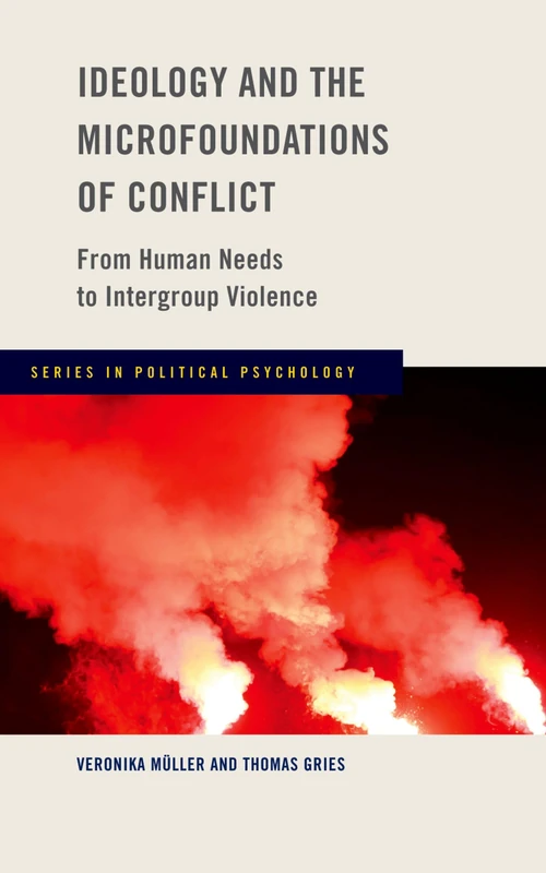 Ideology and the Microfoundations of Conflict: From Human Needs to Intergroup Violence (Series in Political Psychology)