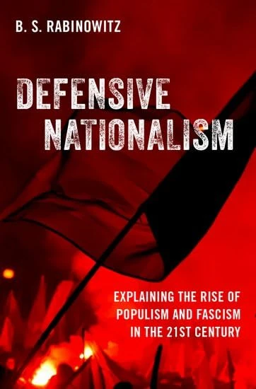 Defensive Nationalism: Explaining the Rise of Populism and Fascism in the 21st Century - Image 1