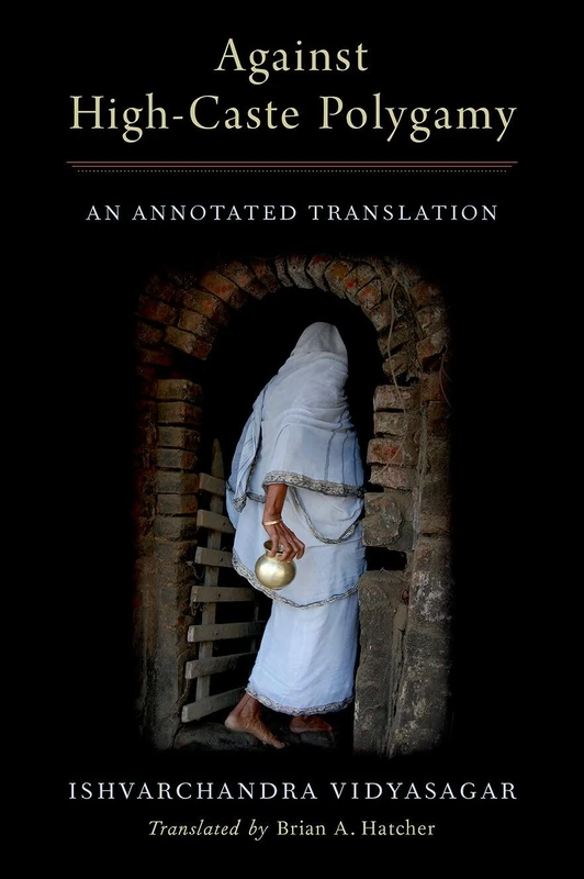 Against High-Caste Polygamy: An Annotated Translation (AAR RELIGION IN TRANSLATION)
