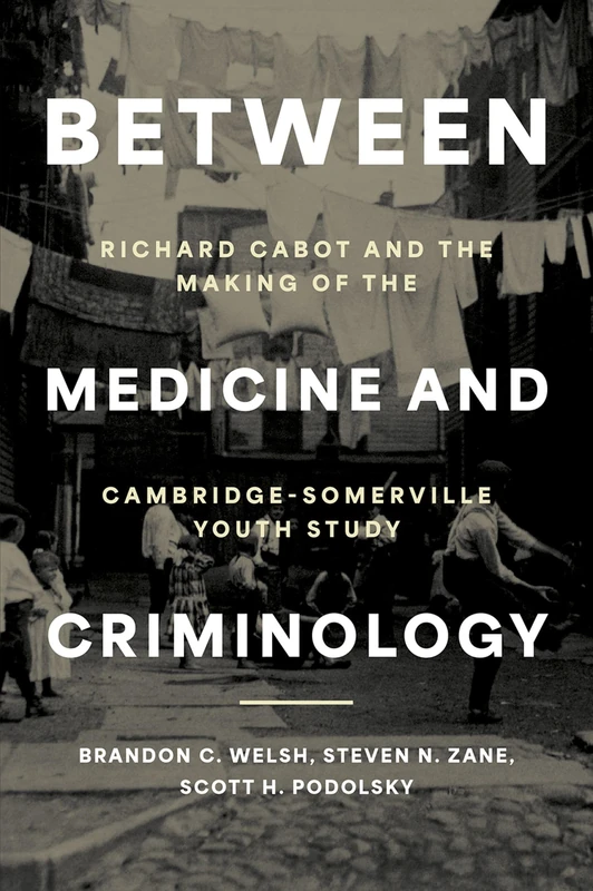 Between Medicine and Criminology: Richard Cabot and the Making of the Cambridge-Somerville Youth Study (Studies in Crime and Public Policy) - Image 1