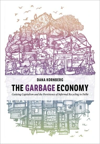 The Garbage Economy: Casteing Capitalism and the Persistence of Informal Recycling in Delhi (Global and Comparative Ethnography)