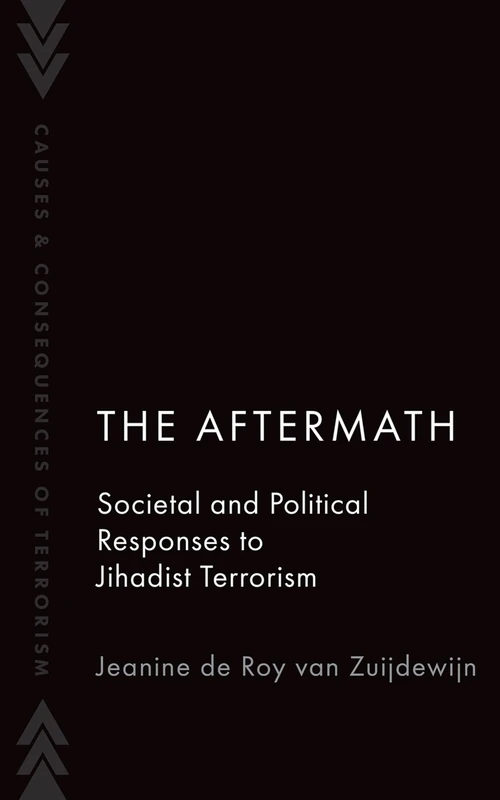 The Aftermath: Societal and Political Responses to Jihadist Terrorism (Causes and Consequences of Terrorism)
