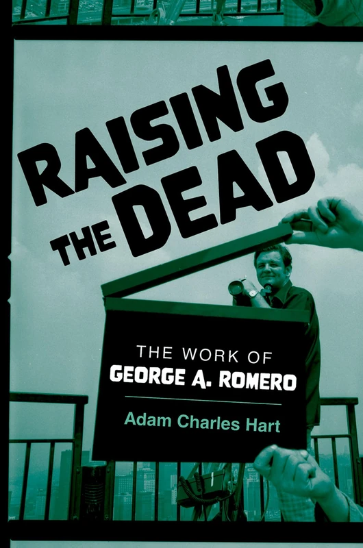 Raising the Dead: The Work of George A. Romero