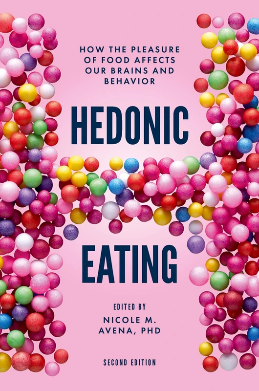 Hedonic Eating: How the Pleasure of Food Affects Our Brains and Behavior