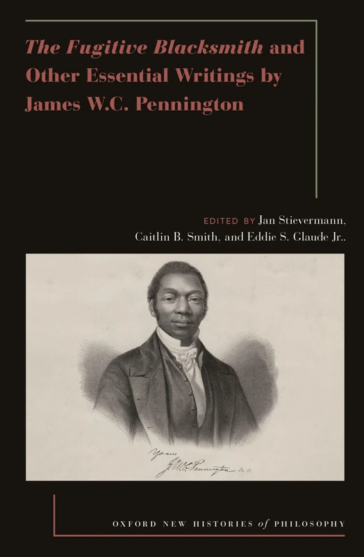 The Fugitive Blacksmith and Other Essential Writings by James W.C. Pennington (Oxford New Histories of Philosophy) - Image 1
