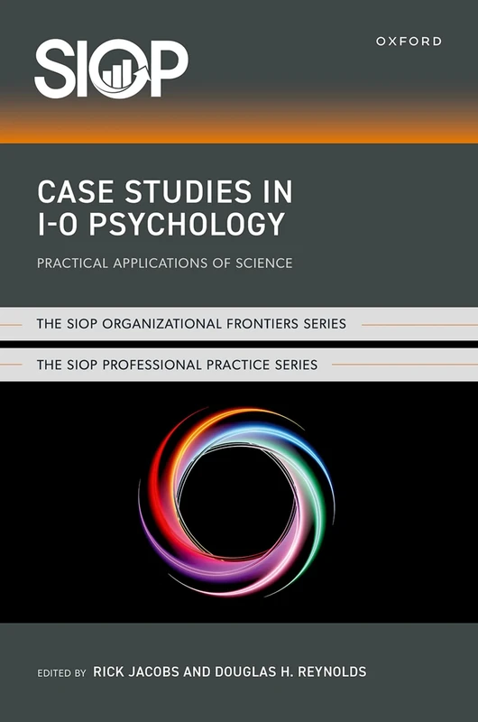 Case Studies in I-O Psychology: Practical Applications of Science (The SIOP Organizational Frontiers Series)