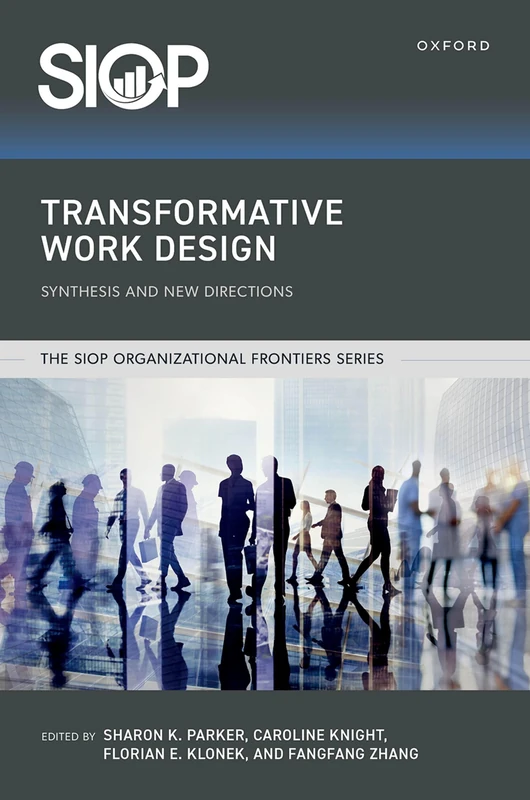 Transformative Work Design: Synthesis and New Directions (The SIOP Organizational Frontiers Series)