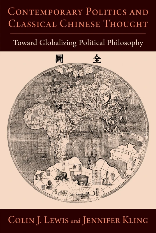 Contemporary Politics and Classical Chinese Thought: Toward Globalizing Political Philosophy (Philosophy Across Borders)