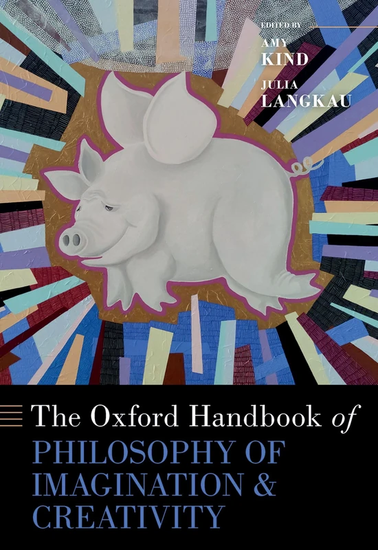 The Oxford Handbook of Philosophy of Imagination and Creativity