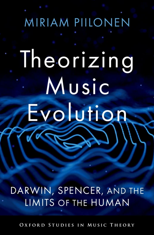 Theorizing Music Evolution: Darwin, Spencer, and the Limits of the Human (Oxford Studies in Music Theory) - Image 1