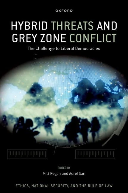 Hybrid Threats and Grey Zone Conflict: The Challenge to Liberal Democracies (Ethics, National Security, and the Rule of Law)