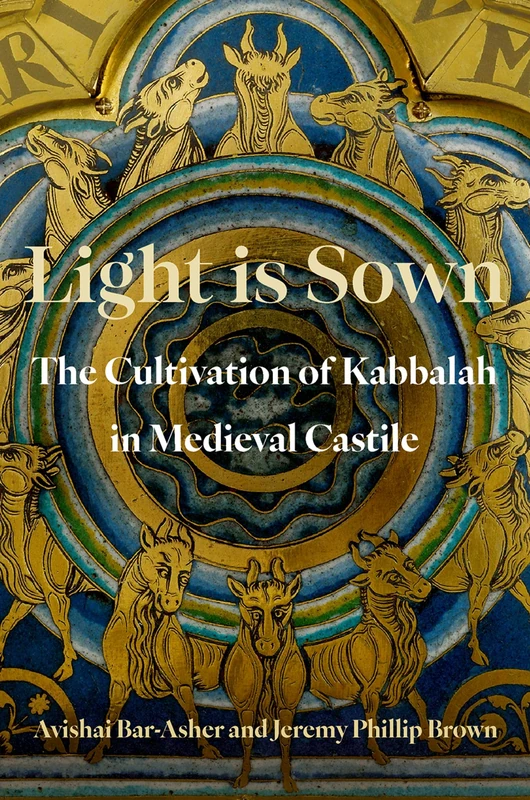 Light is Sown: The Cultivation of Kabbalah in Medieval Castile (Oxford Studies in Western Esotericism)