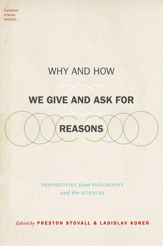 Why and How We Give and Ask for Reasons: Perspectives from Philosophy and the Sciences (Foundations of Human Interaction)