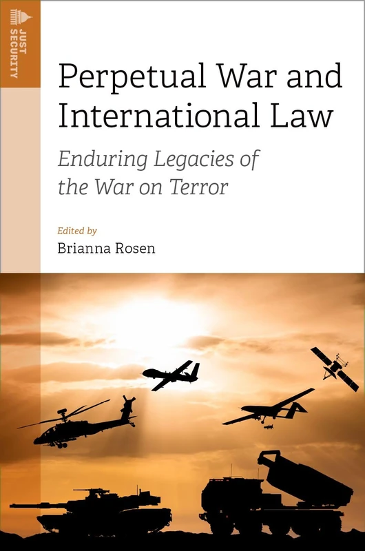 Perpetual War and International Law: Enduring Legacies of the War on Terror (Just Security)