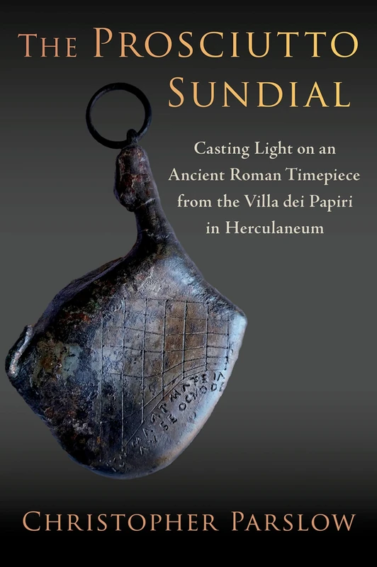 The Prosciutto Sundial: Casting Light on an Ancient Roman Timepiece from the Villa dei Papiri in Herculaneum
