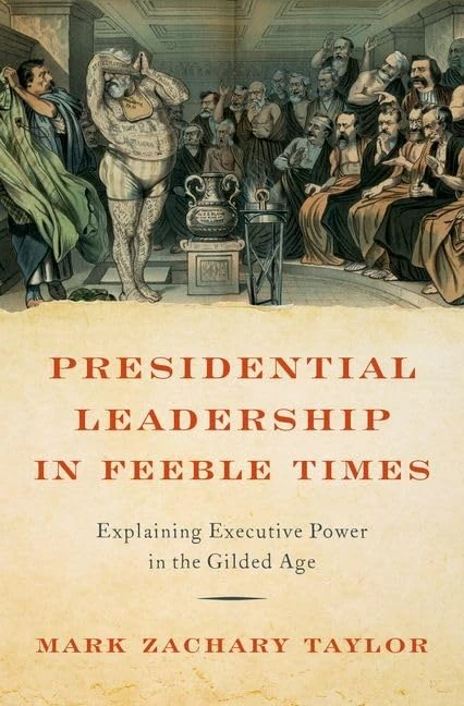 Presidential Leadership in Feeble Times: Explaining Executive Power in the Gilded Age - Image 1