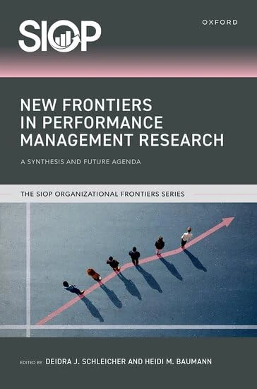 New Frontiers in Performance Management Research: A Synthesis and Future Agenda (The SIOP Organizational Frontiers Series)