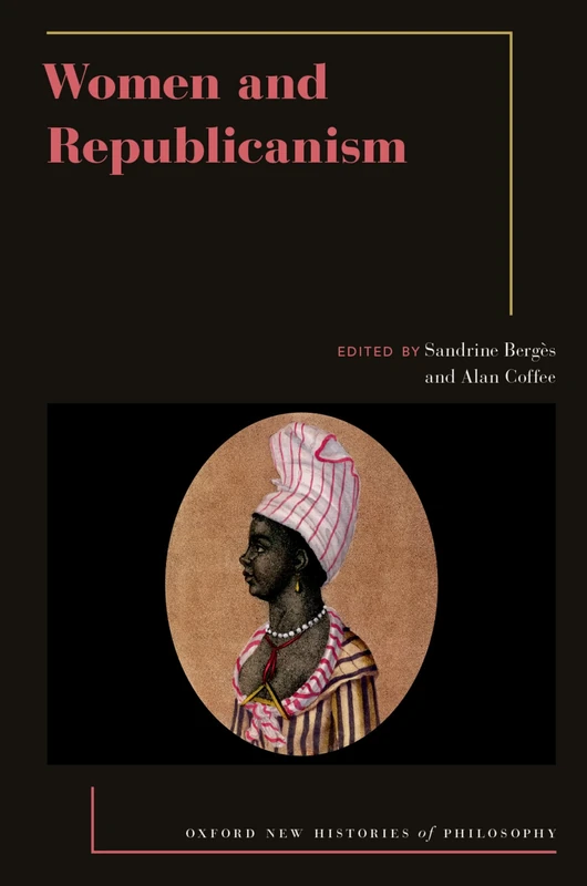 Women and Republicanism (Oxford New Histories of Philosophy)