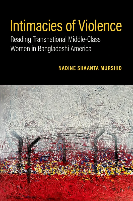 Intimacies of Violence: Reading Transnational Middle-Class Women in Bangladeshi America