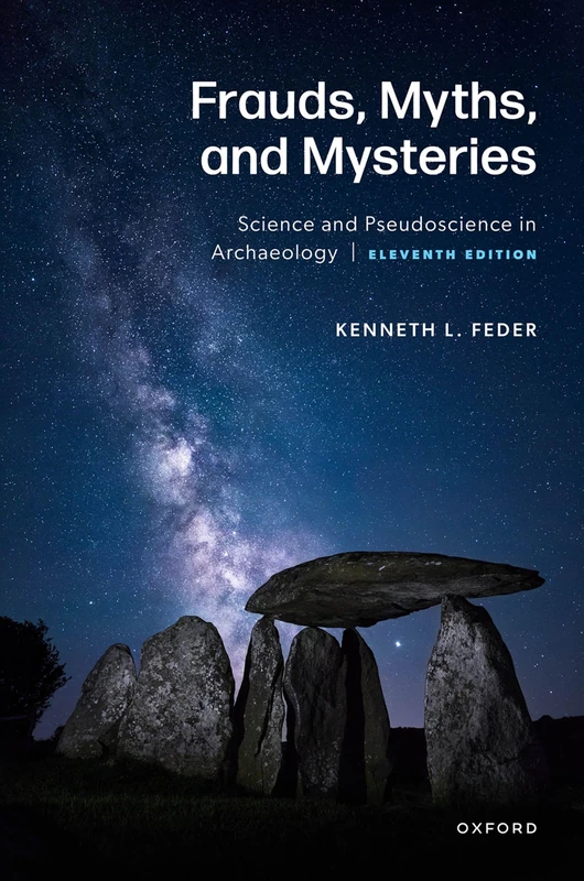 Frauds, Myths, and Mysteries: Science and Pseudoscience in Archaeology
