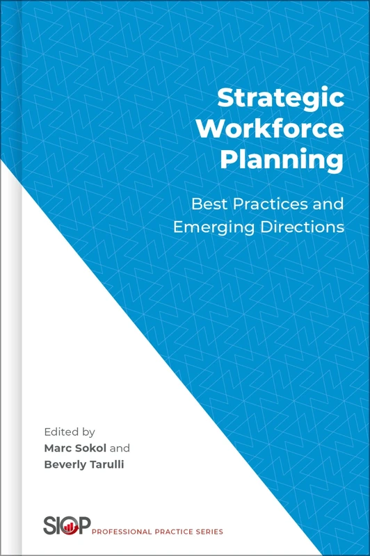 Strategic Workforce Planning: Best Practices and Emerging Directions (The Society for Industrial and Organizational Psychology Professional Practice Series)