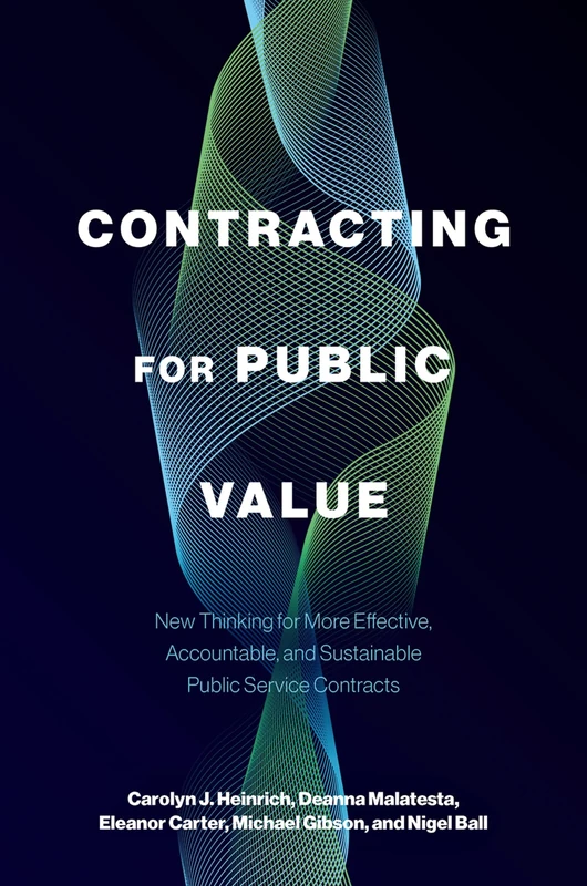 Contracting for Public Value: New Thinking for More Effective, Accountable, and Sustainable Public Service Contracts