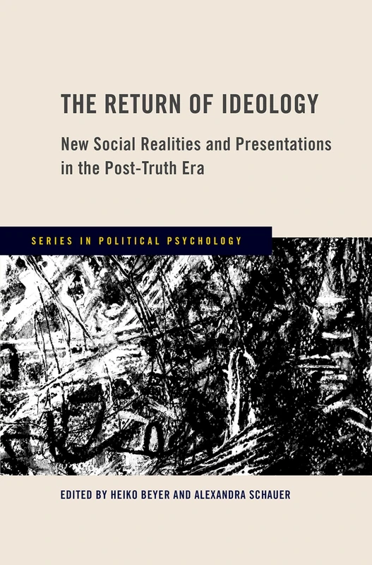 The Return of Ideology: New Social Realities and Presentations in the Post-Truth Era (Series in Political Psychology)