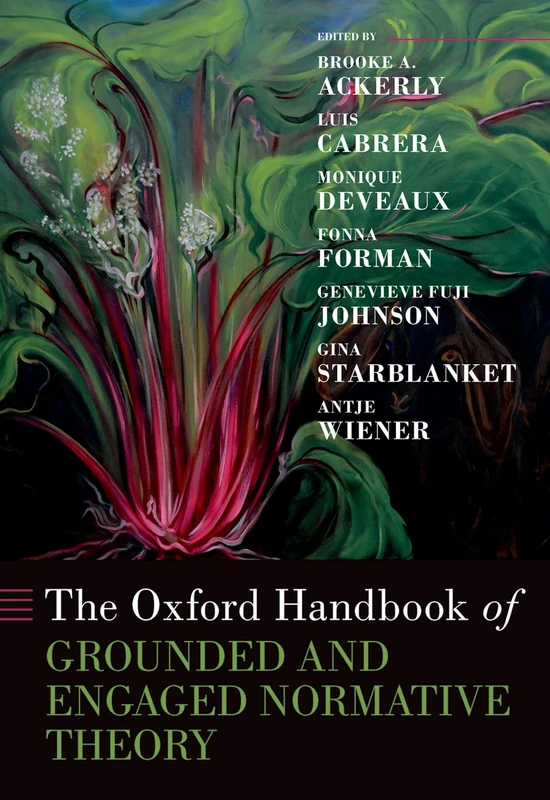 The Oxford Handbook of Grounded and Engaged Normative Theory (Oxford Handbooks)