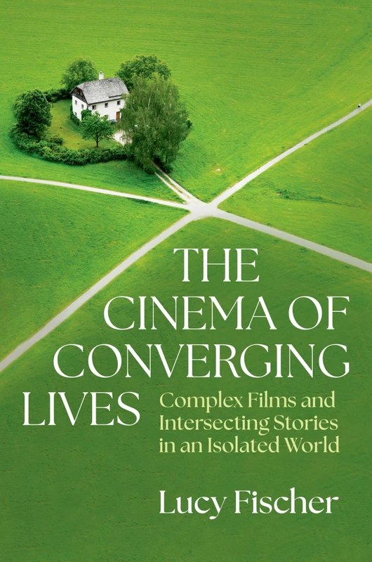 The Cinema of Converging Lives: Complex Films and Intersecting Stories in an Isolated World