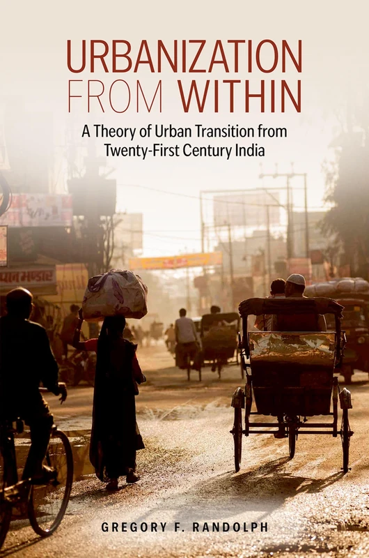 Urbanization from Within: A Theory of Urban Transition from 21st-Century India (Modern South Asia)