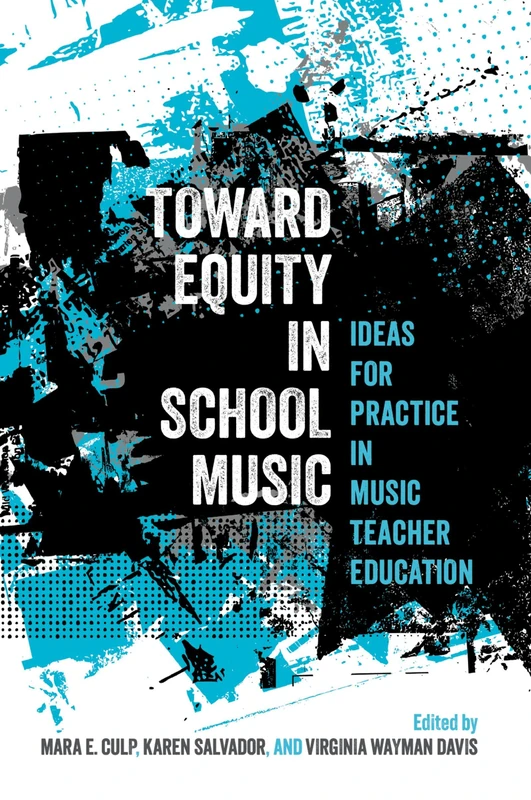 Toward Equity in School Music: Ideas for Practice in Music Teacher Education
