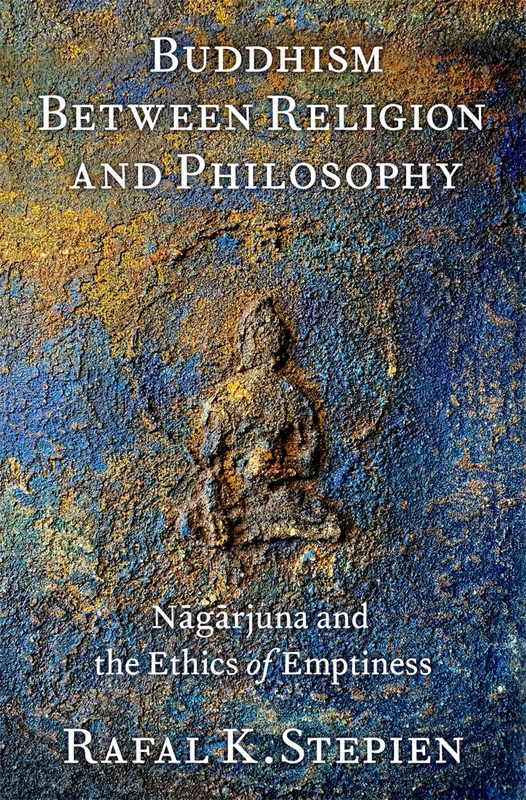 Buddhism Between Religion and Philosophy: Nāgārjuna and the Ethics of Emptiness