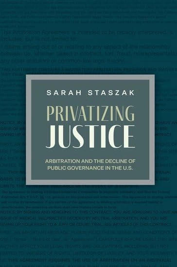 Privatizing Justice: Arbitration and the Decline of Public Governance in the U.S. (Studies in Postwar American Political Development)