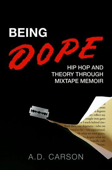 Being Dope: Hip Hop and Theory through Mixtape Memoir (Theorizing African American Music)