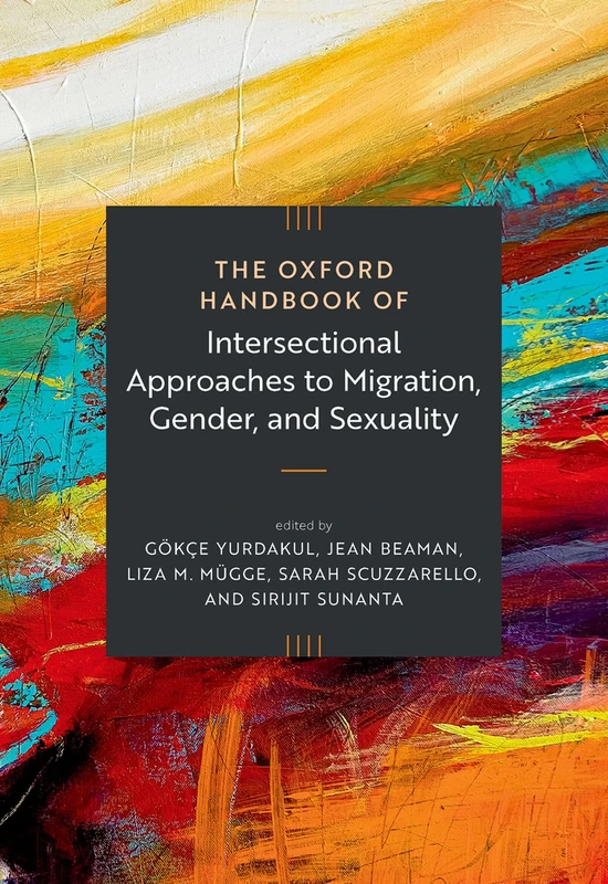 The Oxford Handbook of Intersectional Approaches to Migration, Gender, and Sexuality