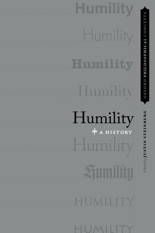 Humility: A History (Oxford Philosophical Concepts)