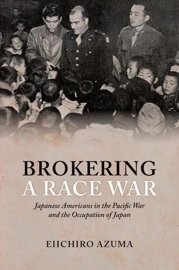 Brokering a Race War: Japanese Americans in the Pacific War and the Occupation of Japan